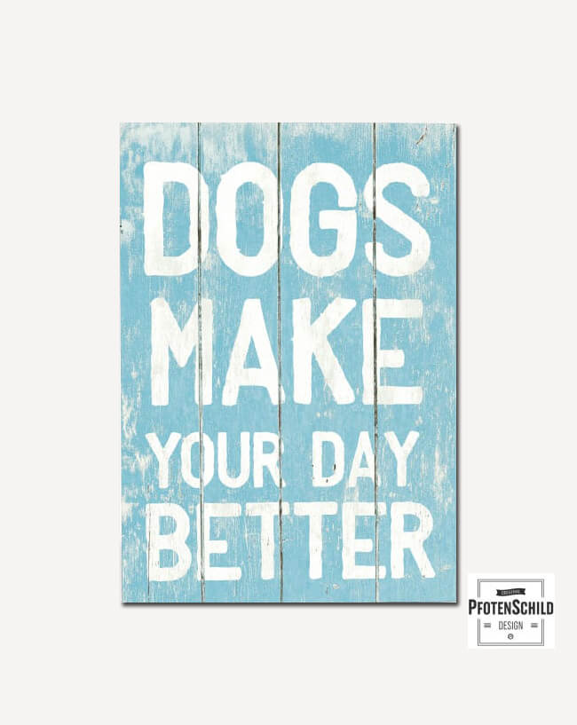 Holztafel: Dogs make your day better